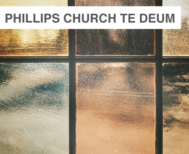Phillips Church Te Deum | Phillips Church Te Deum| MusicSpoke
