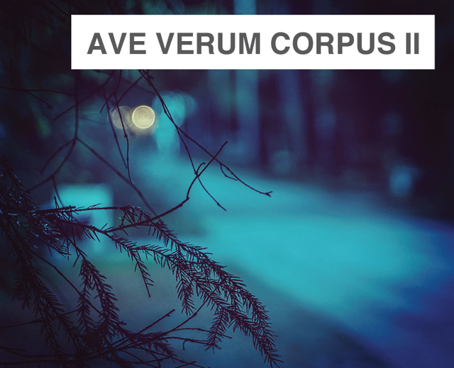 Ave Verum Corpus II | Ave Verum Corpus II| MusicSpoke