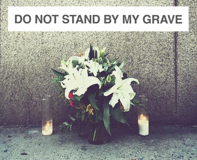 Do Not Stand by My Grave and Weep | Do Not Stand by My Grave and Weep| MusicSpoke