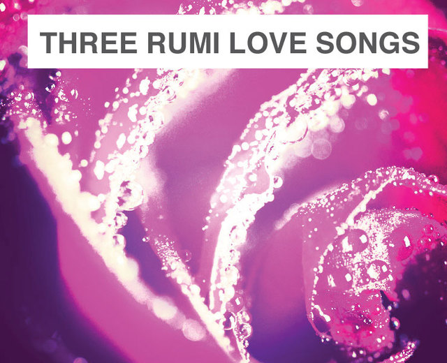 Three Rumi Love Songs | Three Rumi Love Songs| MusicSpoke